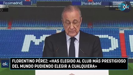 Florentino Pérez «Has elegido al club más prestigioso del mundo pudiendo elegir a cualquiera»