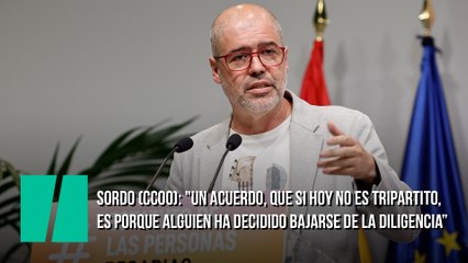 Sordo (CCOO): "Un acuerdo, que si hoy no es tripartito, es porque alguien ha decidido bajarse de la diligencia en el último momento. Pero este es un acuerdo muy útil"