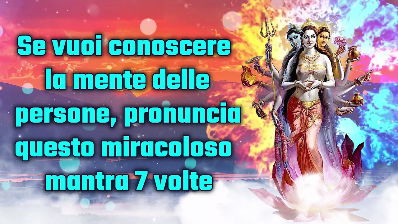 Se vuoi conoscere la mente delle persone, pronuncia questo miracoloso mantra 7 volte