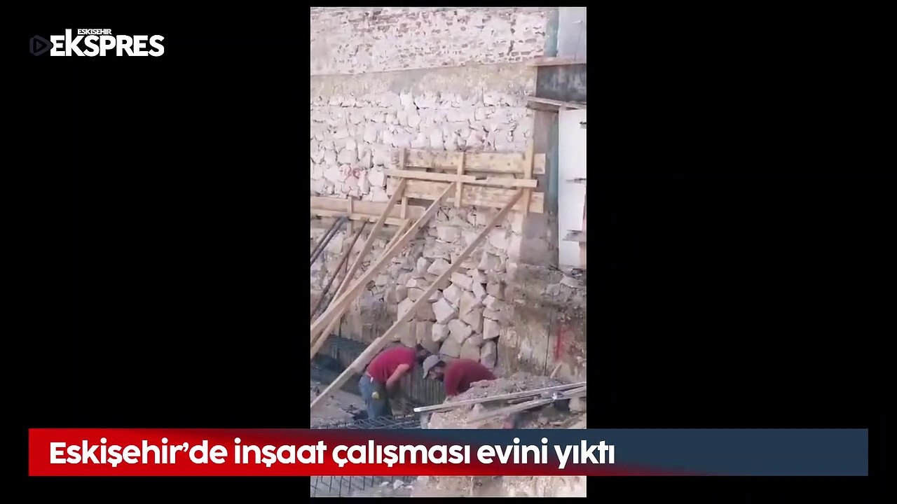 Eskişehir’de inşaat çalışması evini yıktı