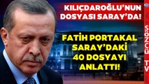 Kılıçdaroğlu'nun Dosyası Erdoğan'ın Masasında! Fatih Portakal Saray'daki 40 Dosyayı Anlattı