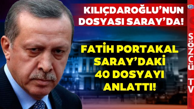 Kılıçdaroğlu'nun Dosyası Erdoğan'ın Masasında! Fatih Portakal Saray'daki 40 Dosyayı Anlattı