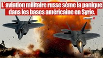 Syrie: Des bombardiers russe sèment la panique sur des bases américaines.
