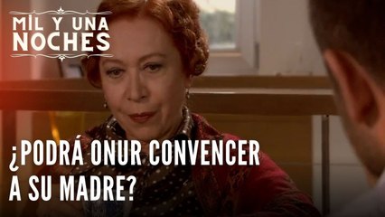 ¿Podrá Onur convencer a su madre? | Las Mil y Una Noches - Episodio 22