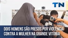 Dois homens são presos por violência contra a mulher na Grande Vitória