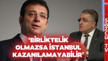 Ersan Şen’den Dikkat Çeken Millet İttifakı Analizi! ‘Birliktelik Olmazsa İstanbul Kazanılamayabilir’