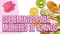 Conheça os melhores suplementos para mulheres acima dos 40 anos - Você Bonita (15/06/2023)