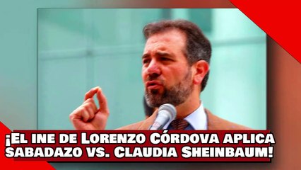 ¡VEAN! ¡El INE de Lorenzo Córdova aplica ‘sabadazo’ contra Claudia Sheinbaum!