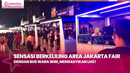 Sensasi Berkeliling Area Jakarta Fair dengan Bus Wara Wiri, Mengasyikan Lho!
