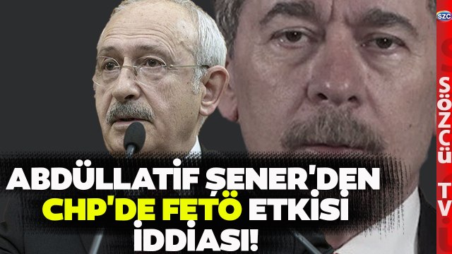 Abdüllatif Şener CHP'de FETÖ Etkisini Gördüm Dedi Ortalık Karıştı!