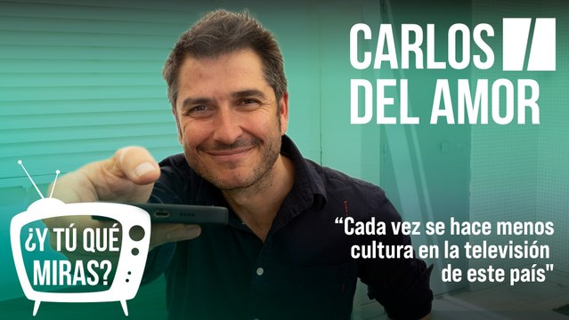 ¿Y tú qué miras? Con Carlos del Amor: “Cada vez se hace menos cultura en la televisión de este país”