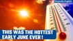 Global warming prompts high temperatures resulting in warmest early June on record | Oneindia News