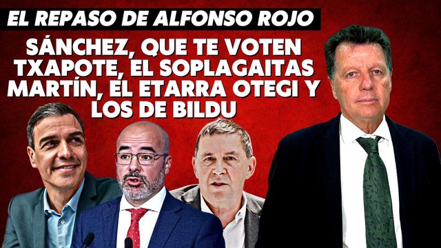 Alfonso Rojo: “Sánchez, que te voten Txapote, el soplagaitas Martín, el etarra Otegi y los de Bildu”