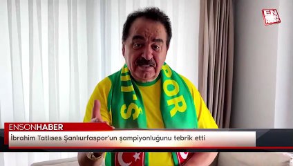 İbrahim Tatlıses Şanlıurfaspor'un şampiyonluğunu tebrik etti