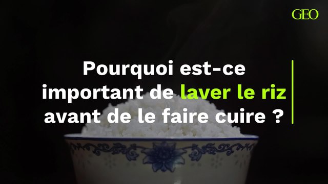 Pourquoi est-ce important de laver le riz avant de le faire cuire ?