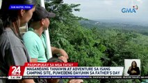 Magandang tanawin at adventure sa isang camping site, puwedeng dayuhin sa Father's Day | 24 Oras