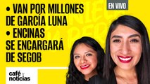 #EnVivo | #CaféYNoticias | Van por millones de García Luna | Encinas se encargará de Segob