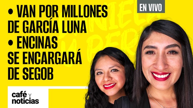 #EnVivo | #CaféYNoticias | Van por millones de García Luna | Encinas se encargará de Segob