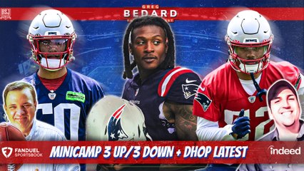 3 up3 down from minicamp | Greg Bedard Patriots Podcast with Nick Cattles