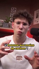 L'homme aux mains de cochons ?