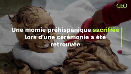 Une momie préhispanique sacrifiée lors d'une cérémonie a été retrouvée