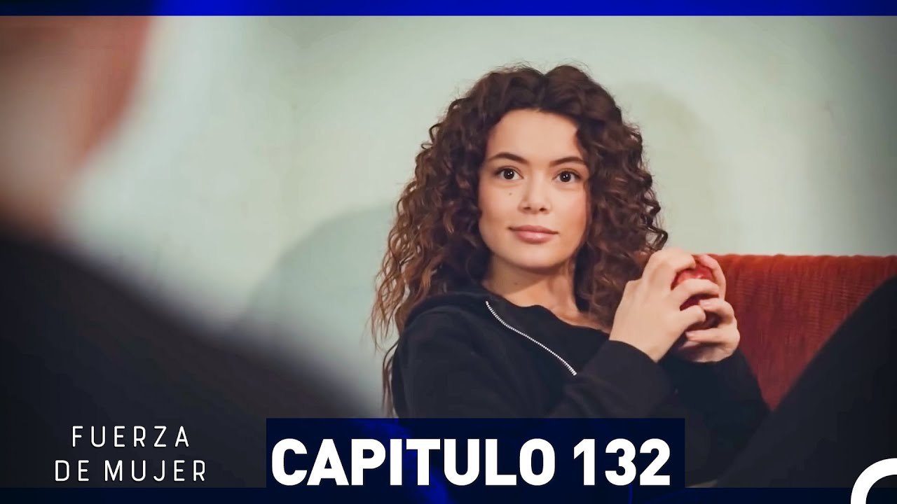 Fuerza de Mujer - Capítulo 132