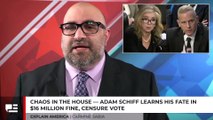 Chaos In The House - Adam Schiff Learns His Fate In $16 Million Fine, Censure Vote