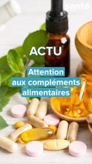 Attention aux compléments alimentaires