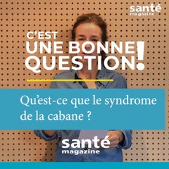 Qu'est-ce que le syndrome de la cabane ? C'est une bonne question.
