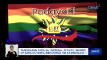 Tanggapan para sa LGBTQIA  Affairs, inihirit; VP Sara Duterte, ieendorso ito sa pangulo | Saksi