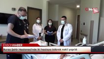 Bursa Şehir Hastanesi'nde iki hastaya böbrek nakli yapıldı