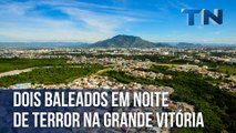 Dois baleados em noite de terror na Grande Vitória