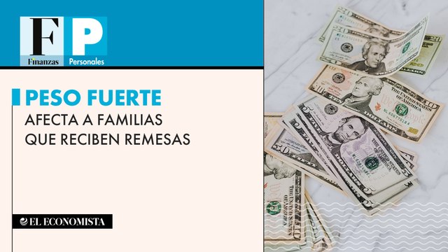 Peso fuerte afecta a familias que reciben remesas