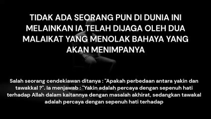 TIDAK ADA SEORANG PUN DI DUNIA INI MELAINKAN IA TELAH DIJAGA OLEH DUA MALAIKAT YANG MENOLAK BAHAYA YANG AKAN MENIMPANYA