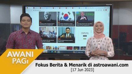 AWANI Pagi: Berita tumpuan & menarik di astroawani.com [17 Jun 2023]