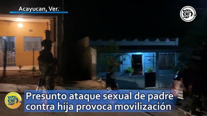 Presunto ataque sexual de padre contra hija provoca movilización en Acayucan