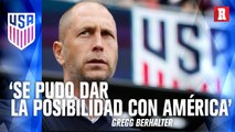 GREGG BERHALTER SOBRE ELEGIR EU Y NO AMÉRICA: 'ME HUBIERA ARREPENTIDO TODA MI VIDA'