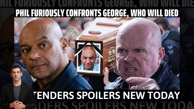 Phil furiously confronts George, Who will died _ EastEnders spoilers next week (