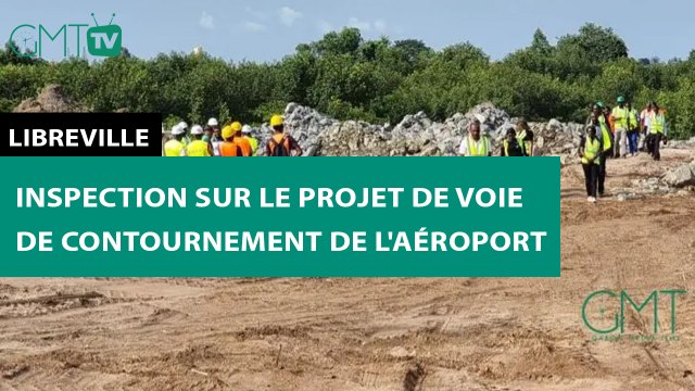 [#Reportage] Libreville : inspection sur le projet de voie de contournement de l'aéroport