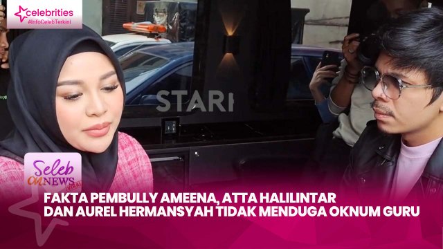 Fakta Pembully Ameena, Atta Halilintar dan Aurel Hermansyah Tidak Menduga Oknum Guru