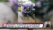 Isa patay, 19 sugatan sa salpukan ng jeepney at SUV, 19 na iba pa sugatan | 24 Oras Weekend