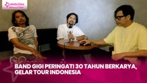 Band GIGI Peringati 3O Tahun Berkarya, Gelar Tour Indonesia