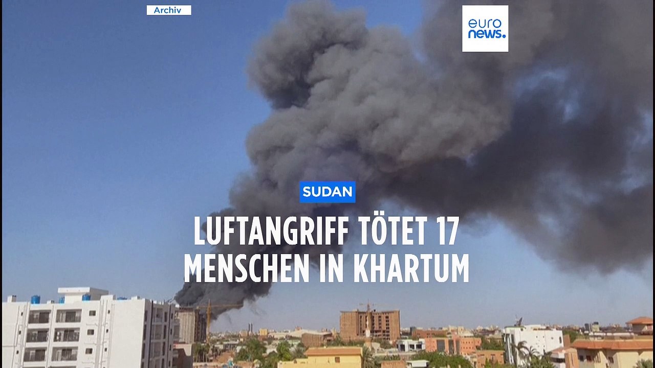 Mindestens 17 Tote nach Luftangriff auf Khartum