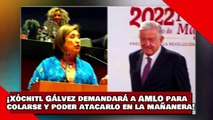 ¡VEAN! ¡Xóchitl Gálvez demandará a AMLO para colarse y poder atacarlo en la mañanera!