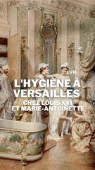 C'était comme l'hygiène à l'époque de Louis XVI ?
