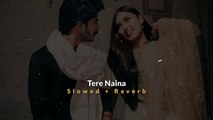 Tere Naina - Shankar Mahadevan and Shreya Ghoshal __ Slowed +Reverb