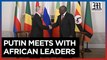 Putin meets with African leaders in Russia to discuss Ukraine peace plan