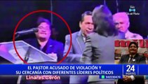 José Linares Cerón: El pastor evangélico acusado de violación y su cercanía con líderes políticos
