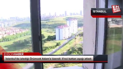 İstanbul'da izlediği Örümcek Adam'a özendi: 5'nci kattan aşağı atladı