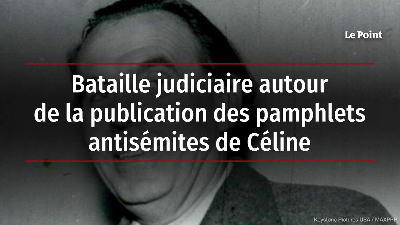 Bataille judiciaire autour de la publication des pamphlets antisémites de  Céline - Vidéo Dailymotion